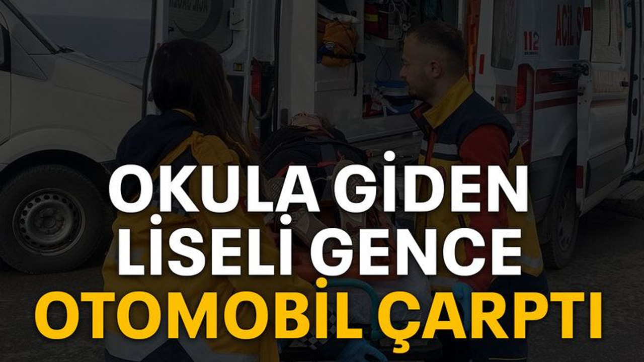 Okula giden liseli gence otomobil çarptı