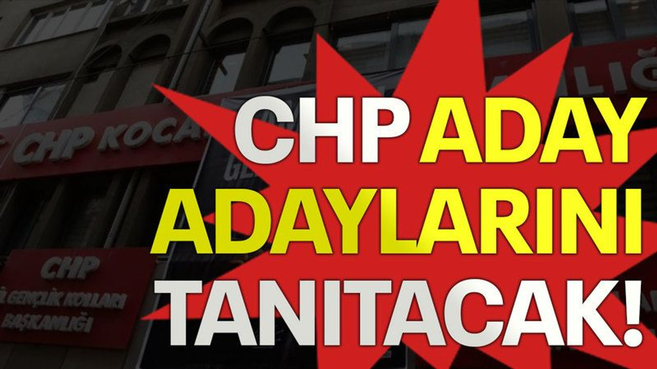 CHP aday adaylarını tanıtacak!