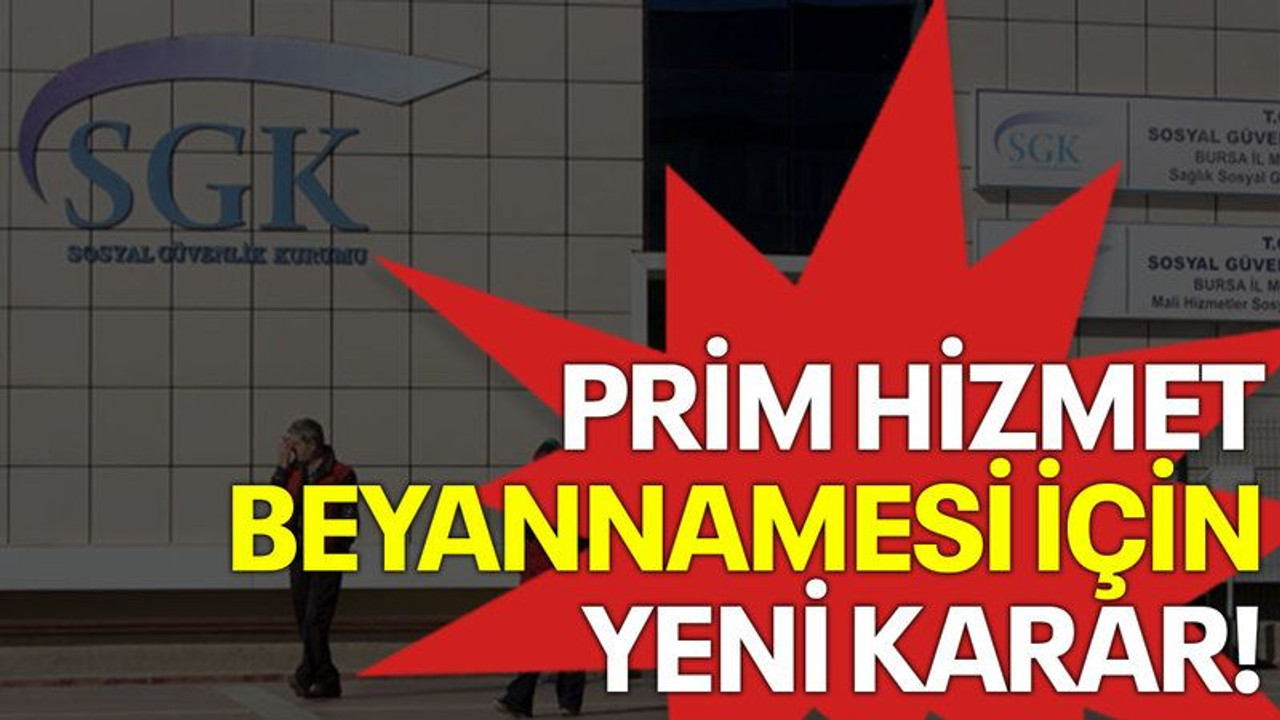 Prim hizmet beyannamesi için yeni karar!