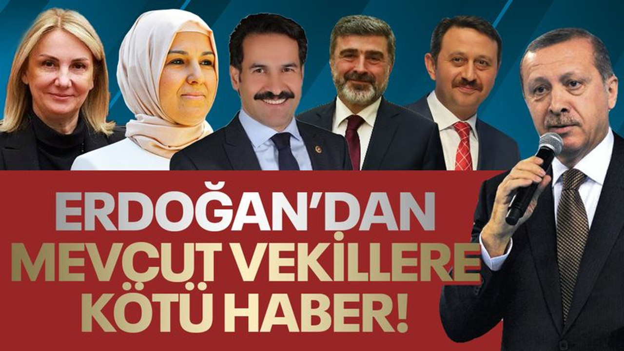 Erdoğan'dan mevcut milletvekillerine, kötü haber!