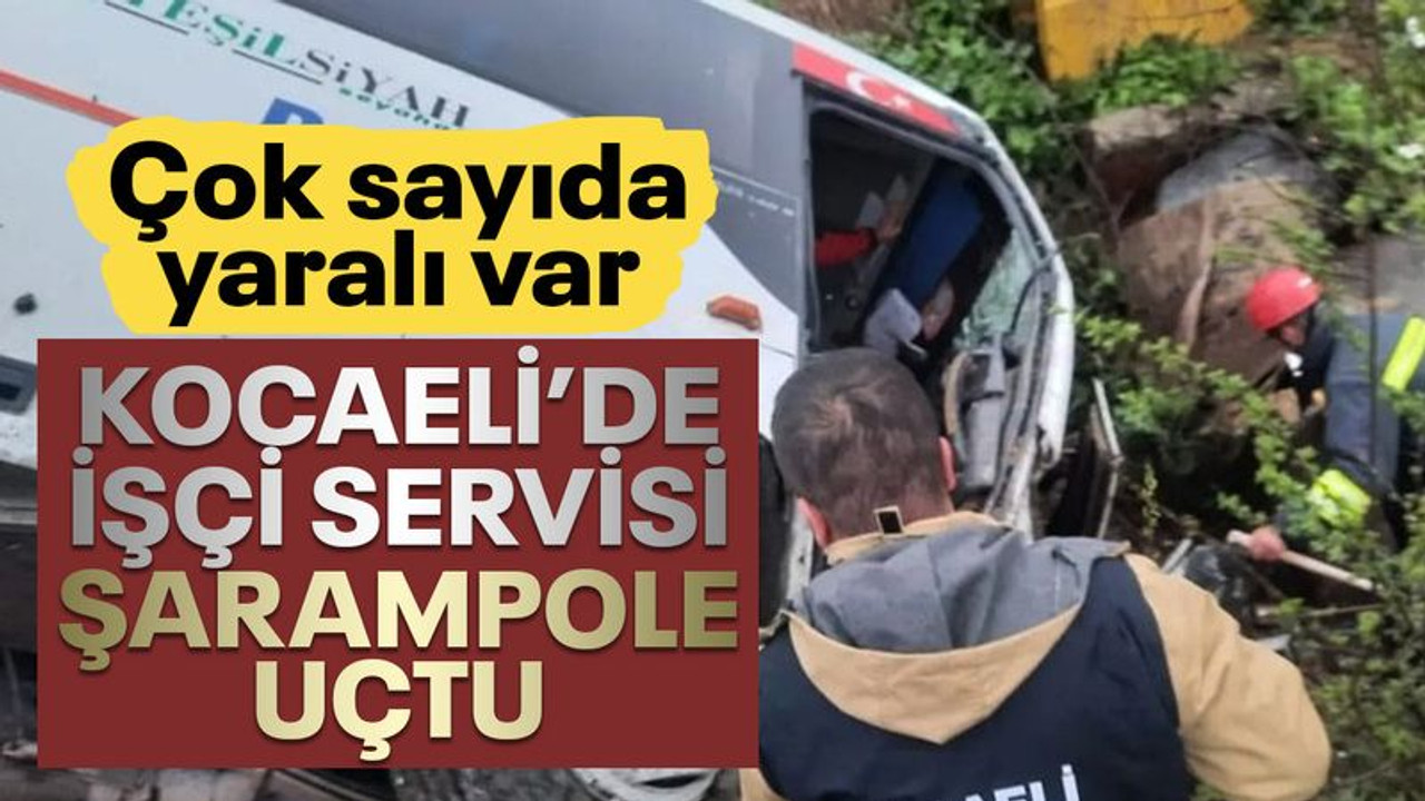 Kocaeli'de işçi servisi şarampole uçtu, çok sayıda yaralı var