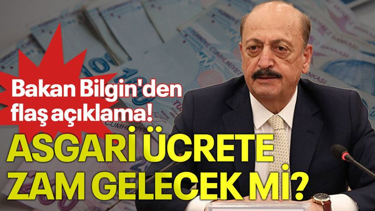 Bakan Bilgin'den flaş açıklama! Asgari ücrete zam gelecek mi?