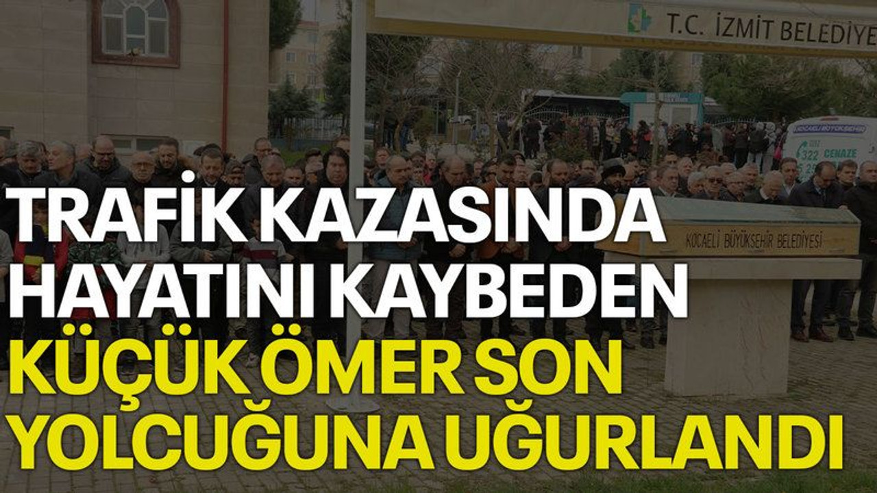 Trafik kazasında hayatını kaybeden küçük Ömer son yolcuğuna uğurlandı