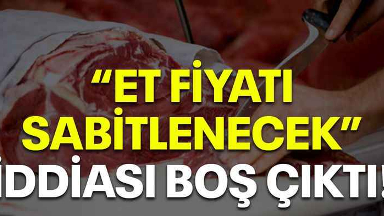 Et fiyatı sabitlenecek iddiası boş çıktı