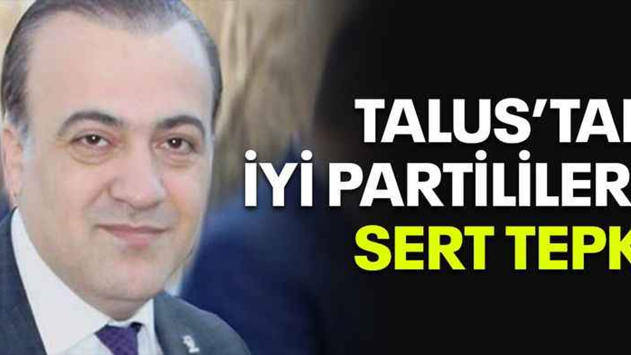 Talus'tan İYİ Partililere sert tepki