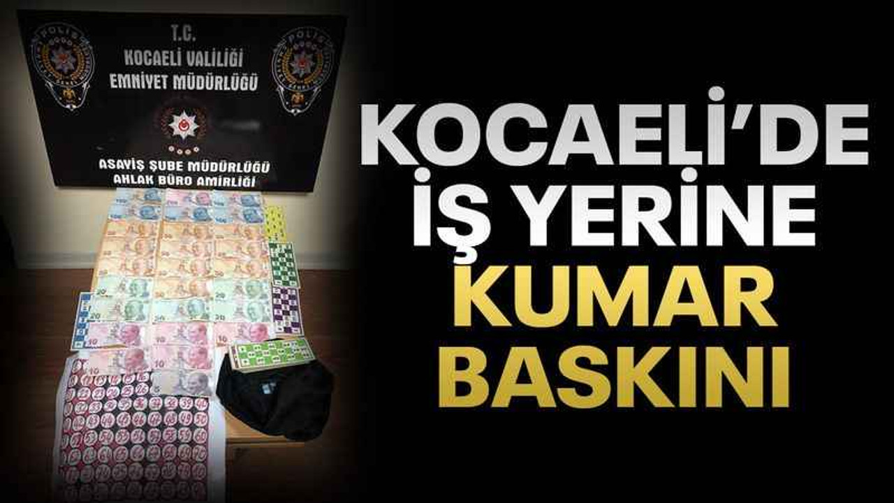 Kocaeli'de iş yerine kumar baskını!