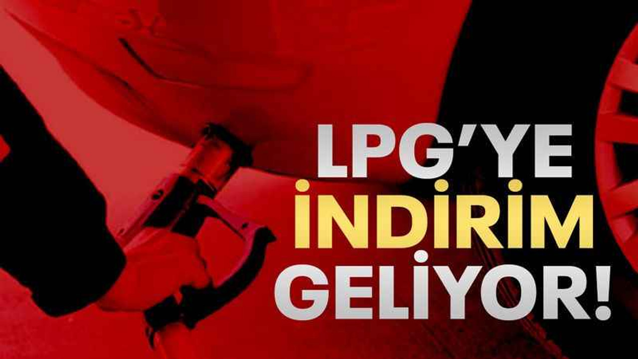 LPG’ye indirim geliyor