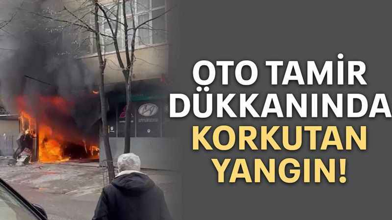 Oto tamir dükkanında korkutan yangın!