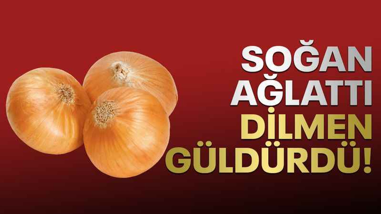 Soğan ağlattı, Dilmen güldürdü!