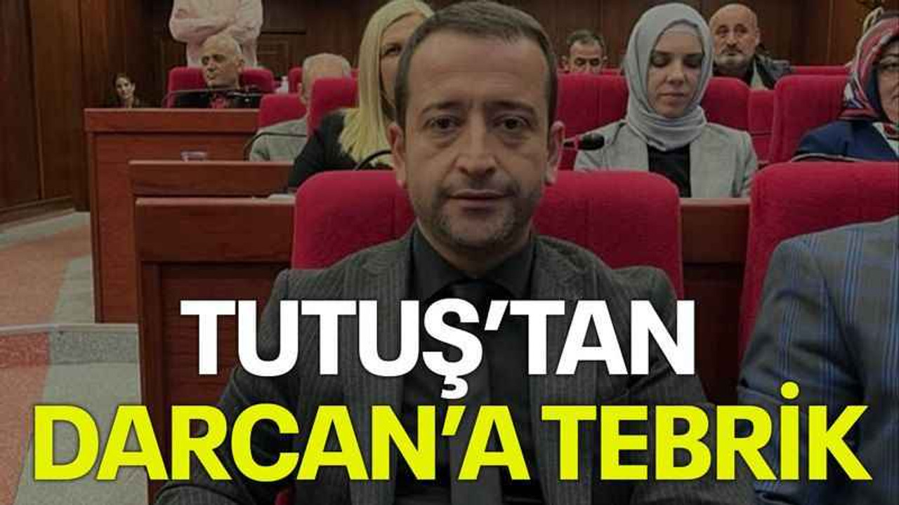 Tutuş’tan Darcan’a tebrik