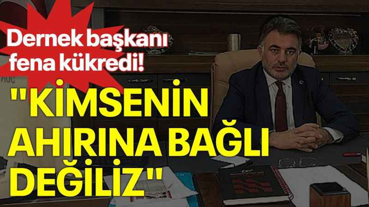 Dernek başkanı fena kükredi! "Kimsenin ahırına bağlı değiliz"