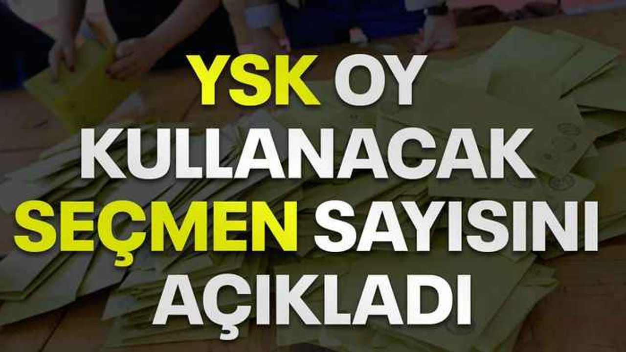 YSK oy kullanacak seçmen sayısını açıkladı