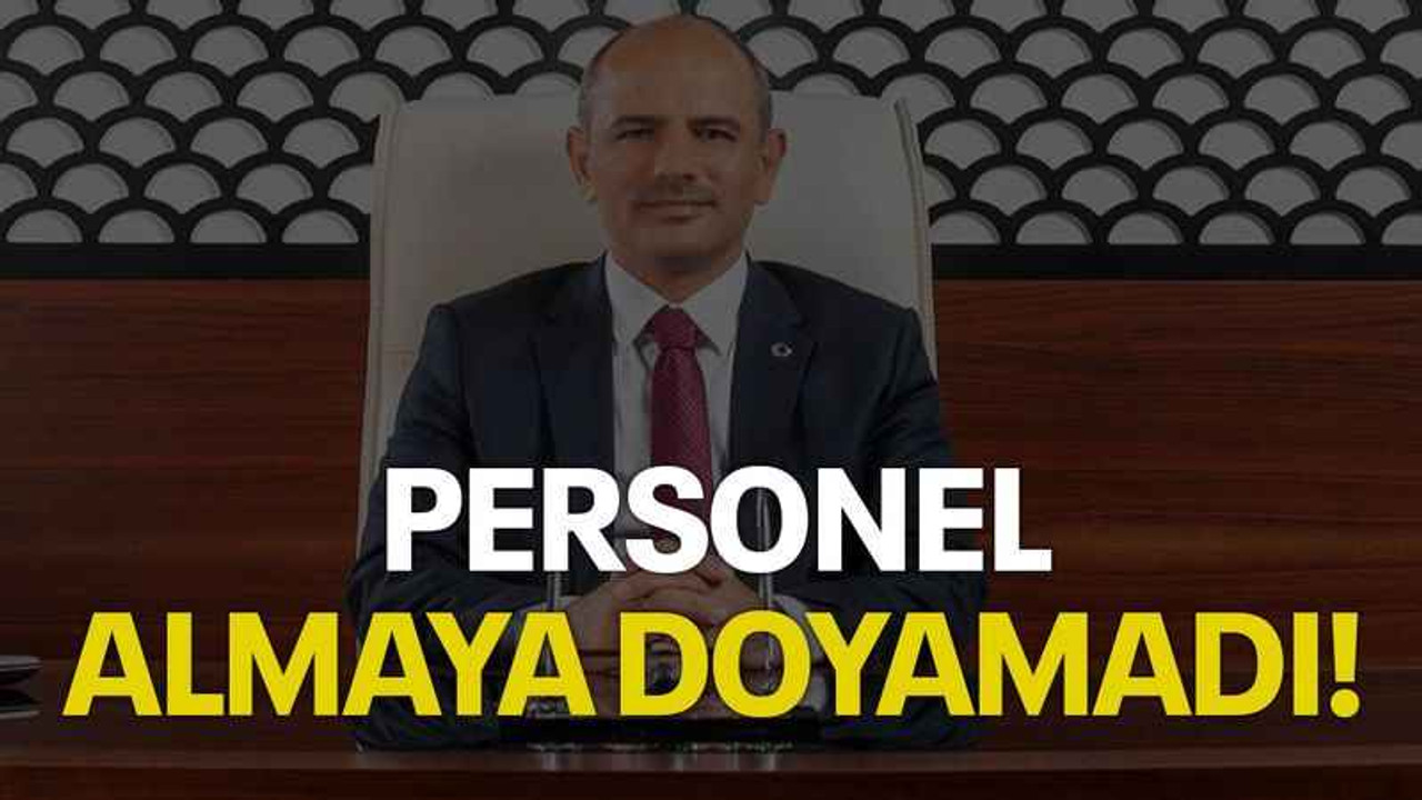 Personel almaya doyamadı!
