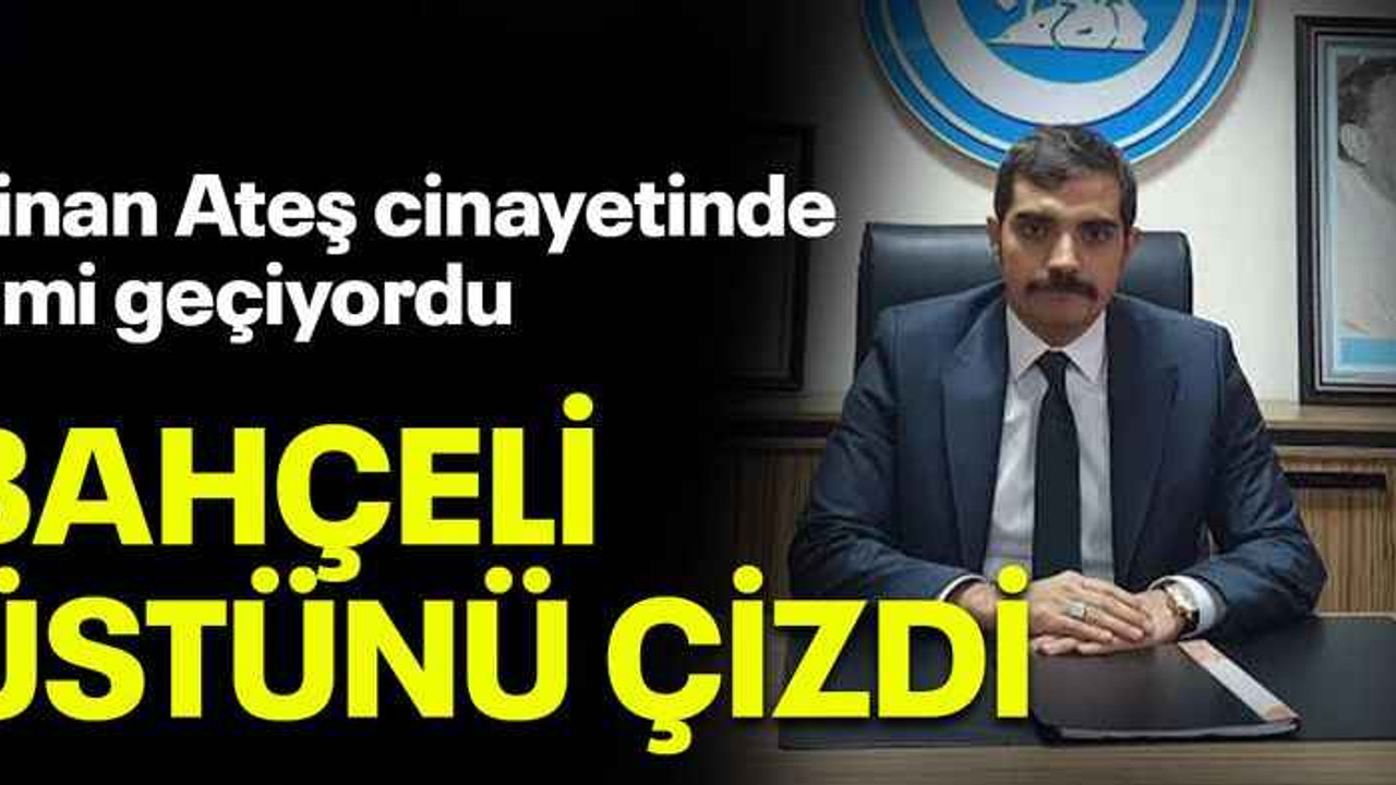 Sinan Ateş cinayetinde ismi geçiyordu, Bahçeli üstünü çizdi