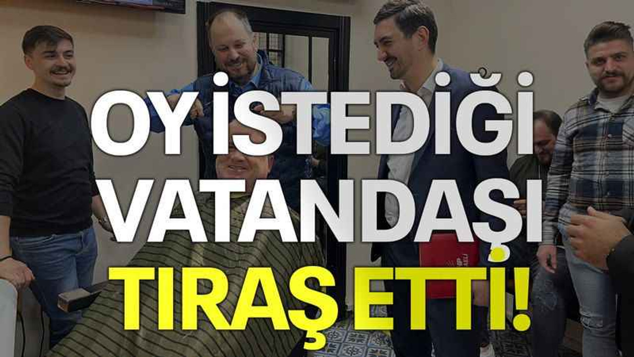 Oy istediği vatandaşı tıraş etti!