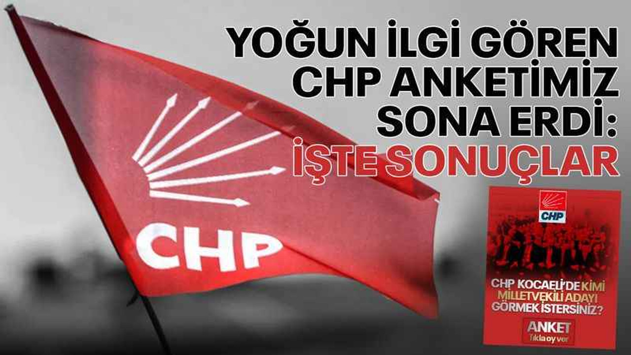 Yoğun ilgi gören CHP anketimiz sona erdi: İşte sonuçlar