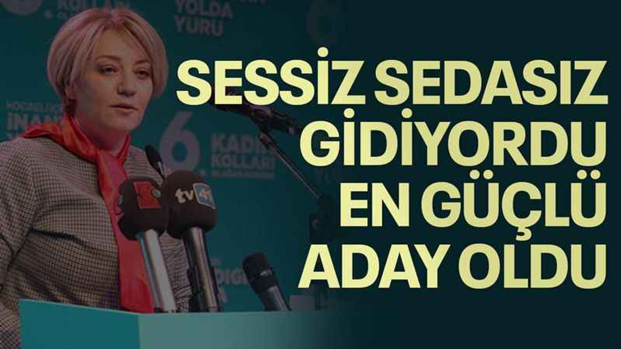 SESSİZ SEDASIZ GİDİYORDU, EN GÜÇLÜ ADAY OLDU