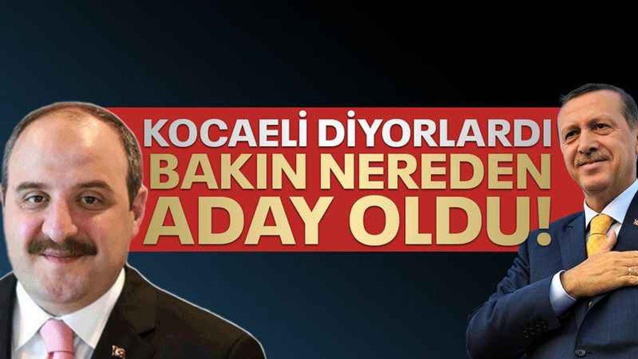 Kocaeli diyorlardı bakın nereden aday oldu!