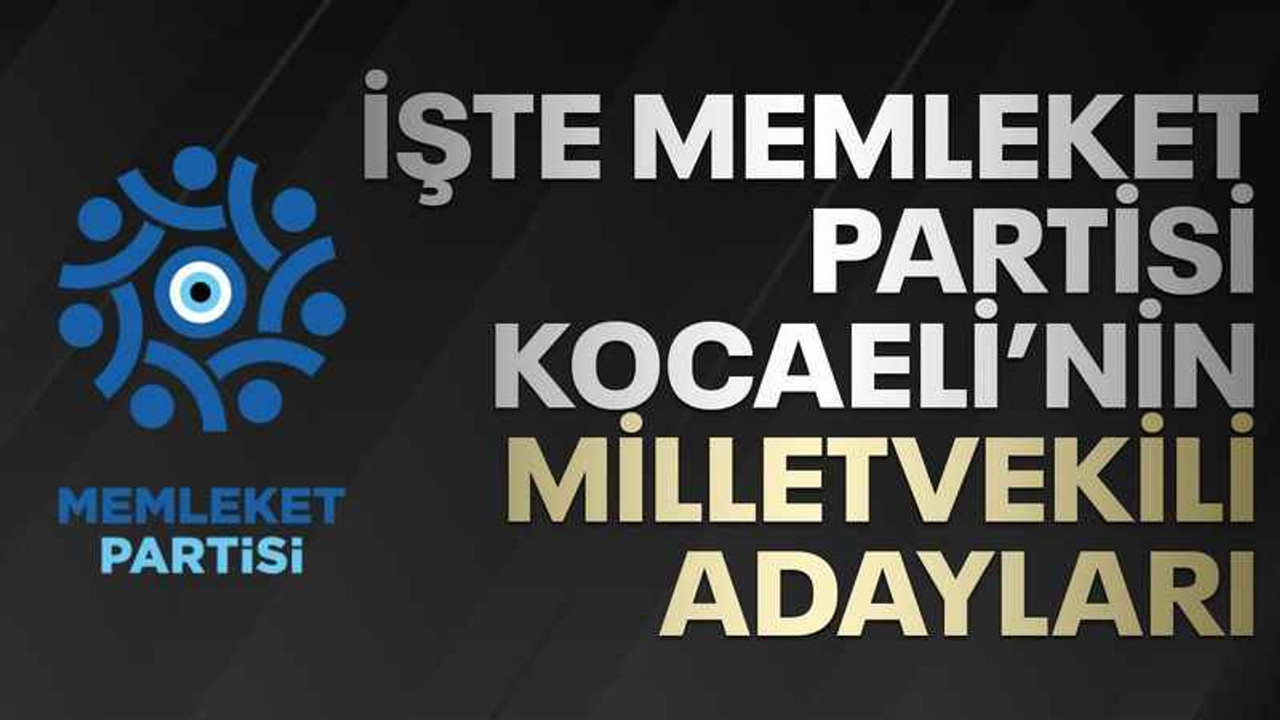 İşte Memleket Partisi Kocaeli'niadayları