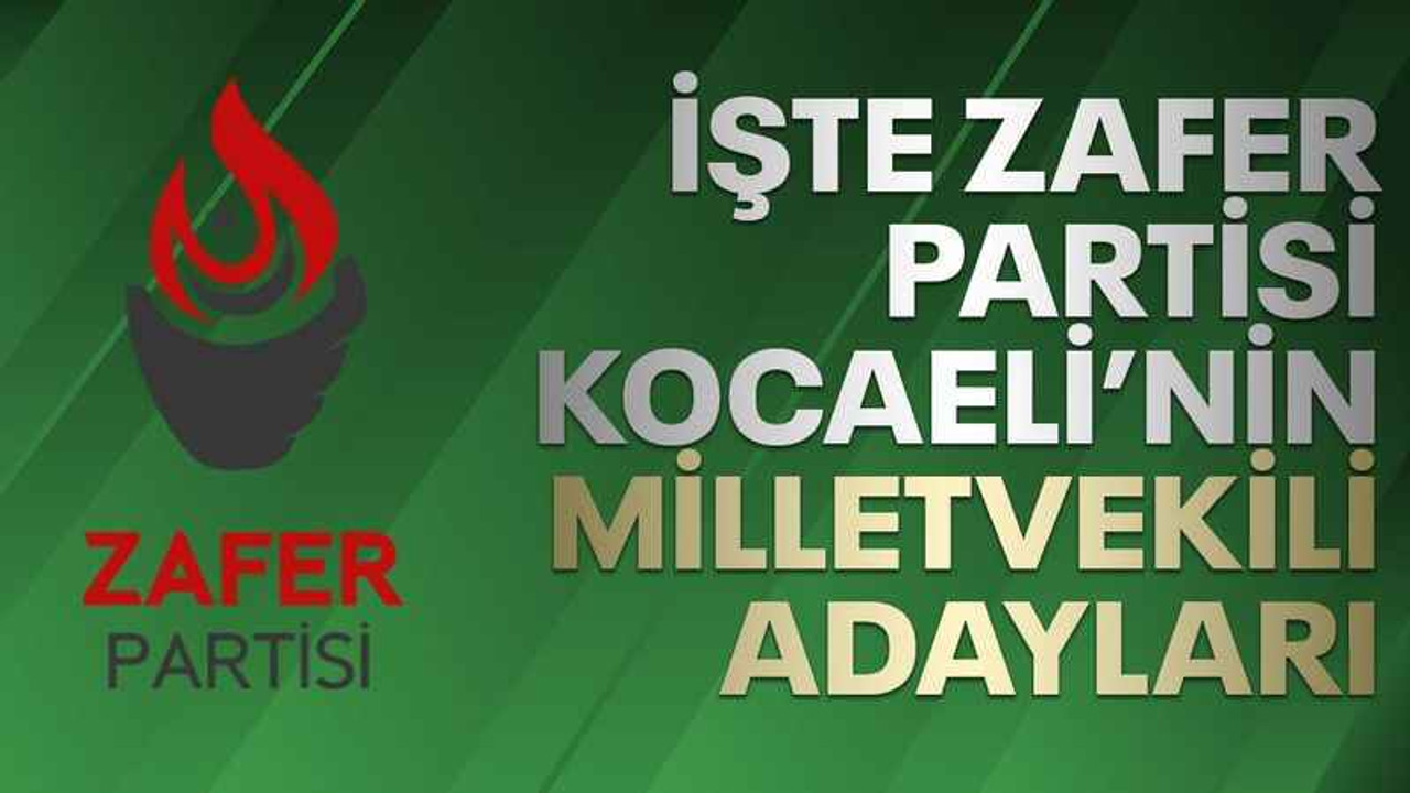 İşte Zafer Partisi Kocaeli'nin milletvekili adayları