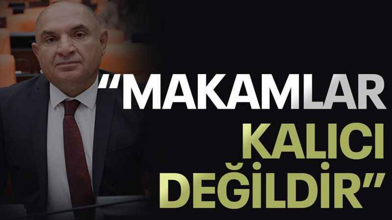 Tarhan: Makamlar kalıcı değildir