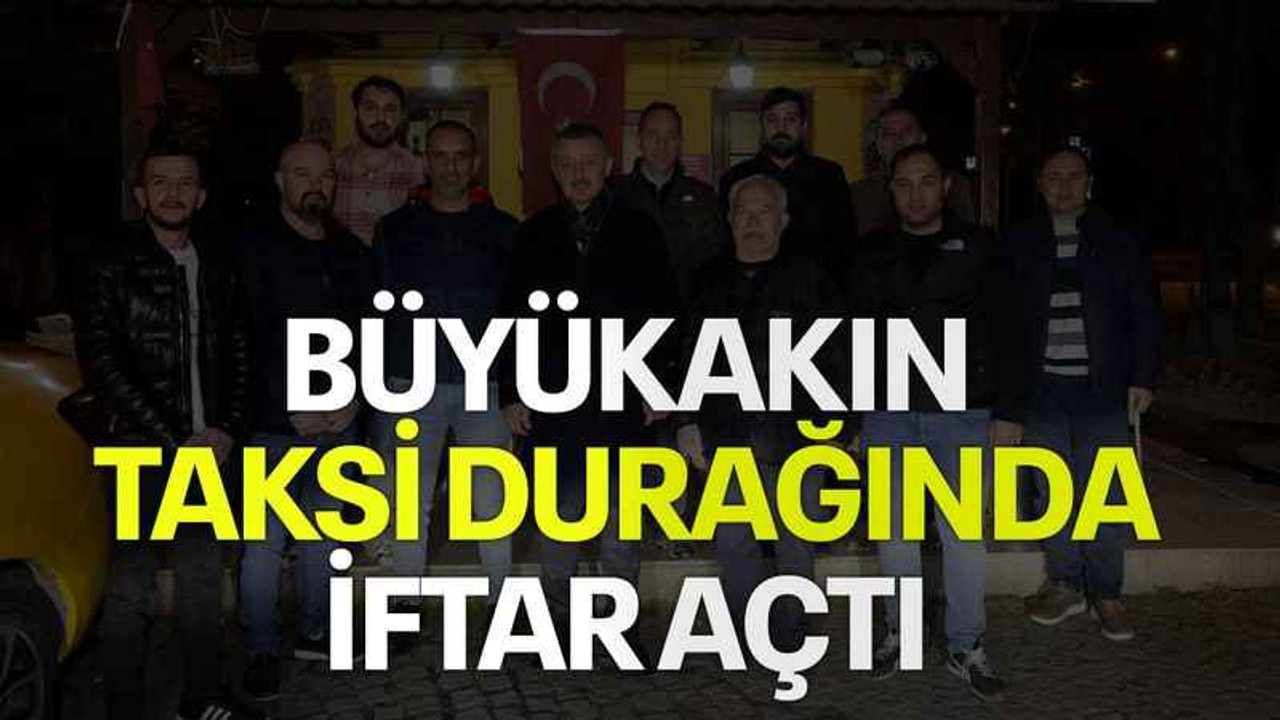 Büyükakın, taksi durağında iftar açtı