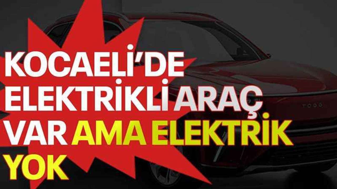 Kocaeli'de elektrikli araç var, elektrik yok