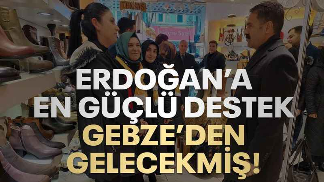 Erdoğan’a en güçlü destek Gebze’den gelecekmiş!