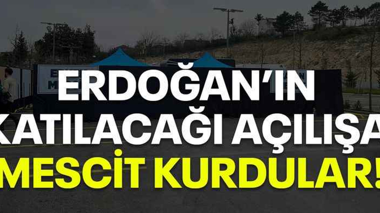 Erdoğan’ın katılacağı açılışa mescit kurdular!