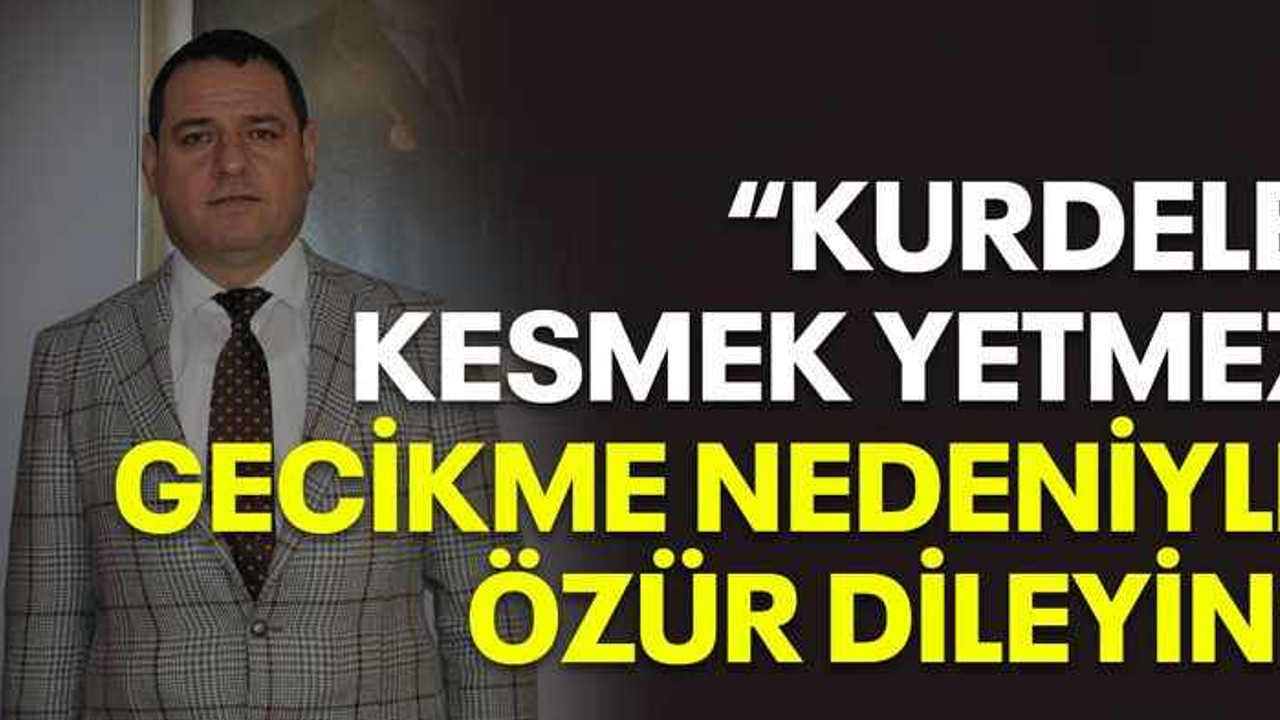 Acur: Kurdele kesmek yetmez, gecikme nedeniyle özür dileyin