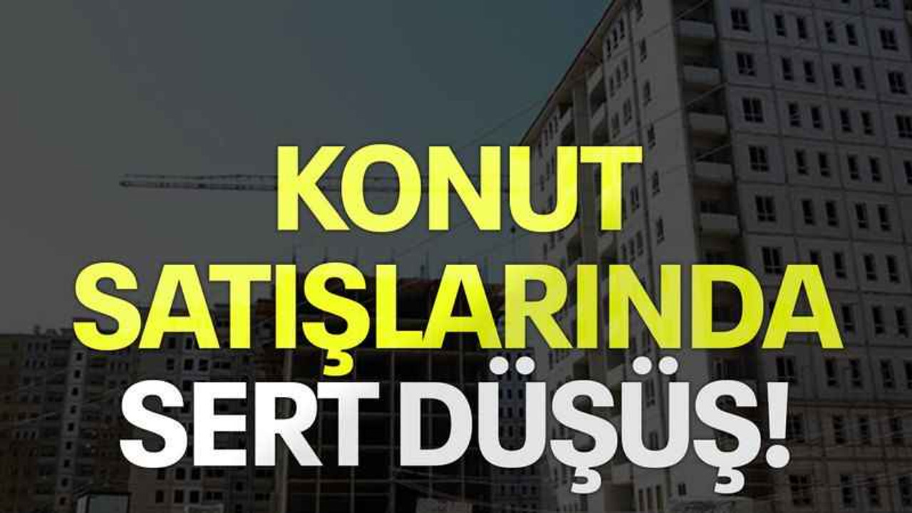 Konut satışlarında sert düşüş!