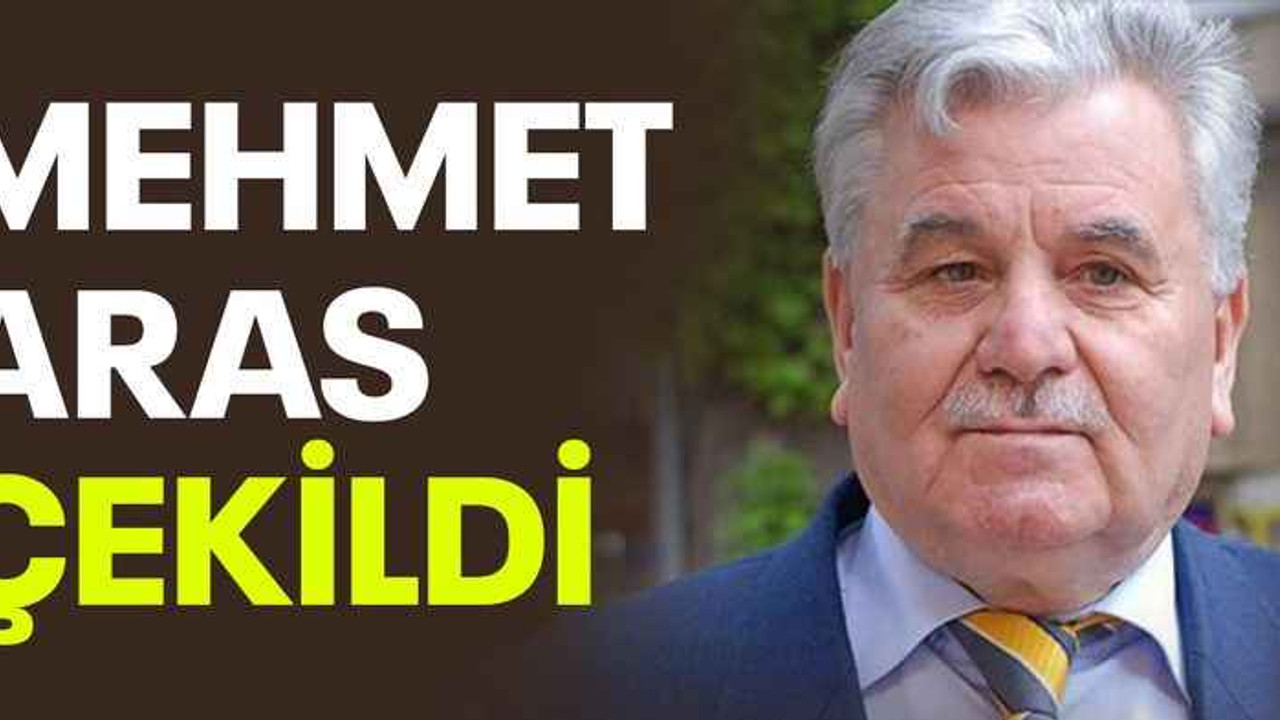 Mehmet Aras çekildi
