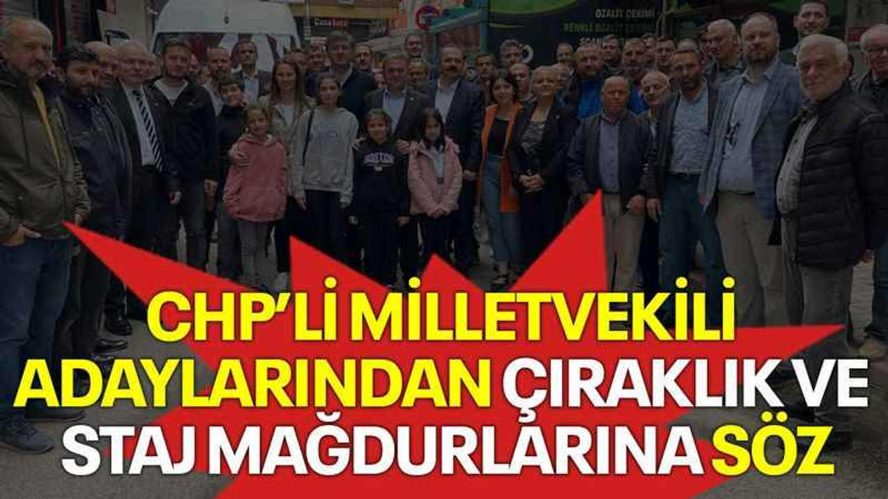 CHP’li milletvekili adaylarından Çıraklık ve Staj mağdurlarına söz