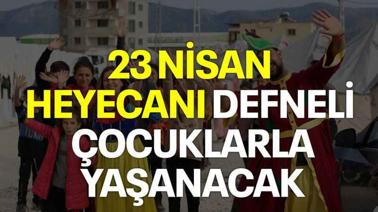 23 Nisan heyecanı Defneli çocuklarla yaşanacak
