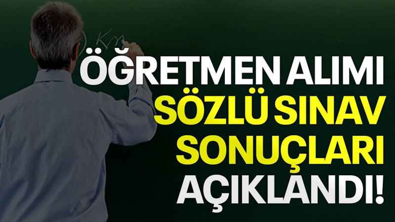 Öğretmen alımı sözlü sınav sonuçları açıklandı!