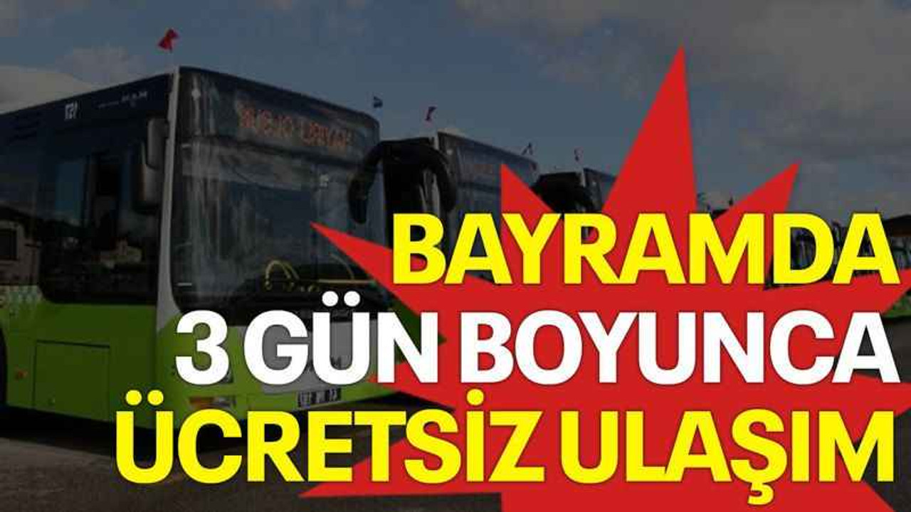 Bayramda 3 gün boyunca ücretsiz ulaşım