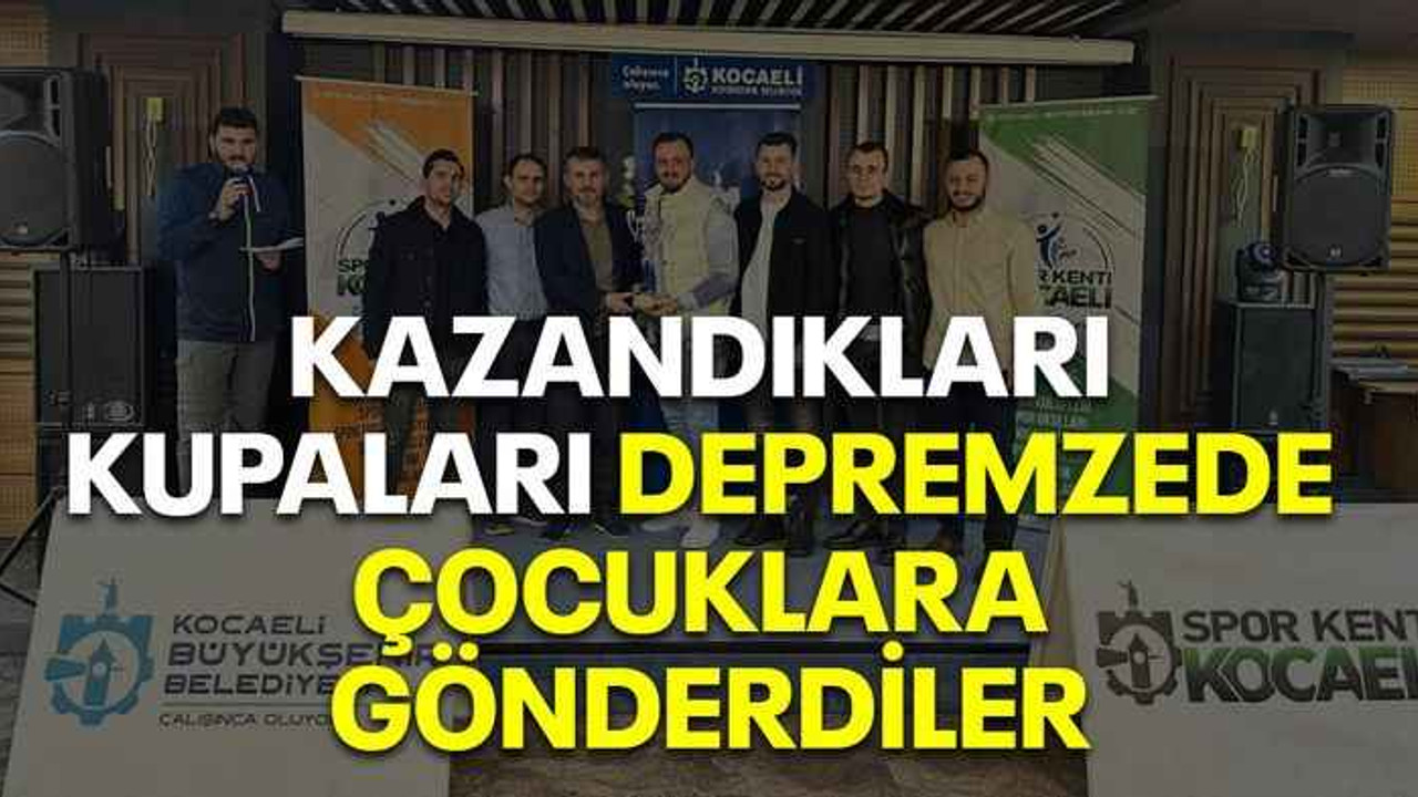 Kazandıkları kupaları depremzede çocuklara gönderdiler