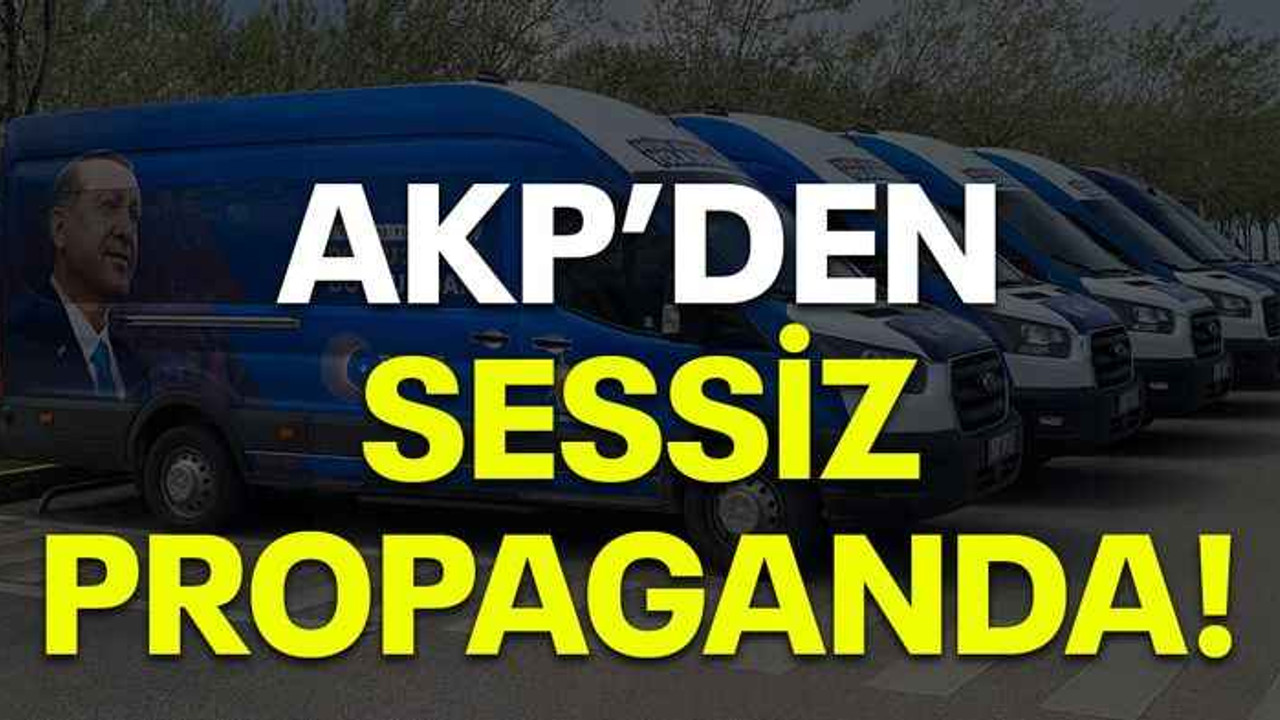 AKP'den sessiz propaganda!