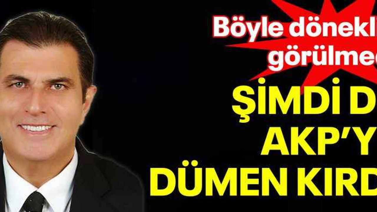 Böyle döneklik görülmedi, şimdi de AKP'ye dümen kırdı!