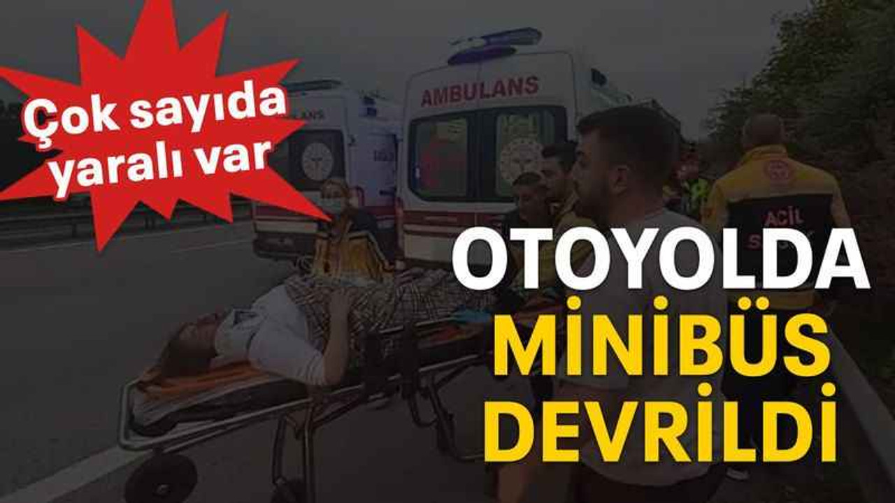Otoyolda minibüs devrildi