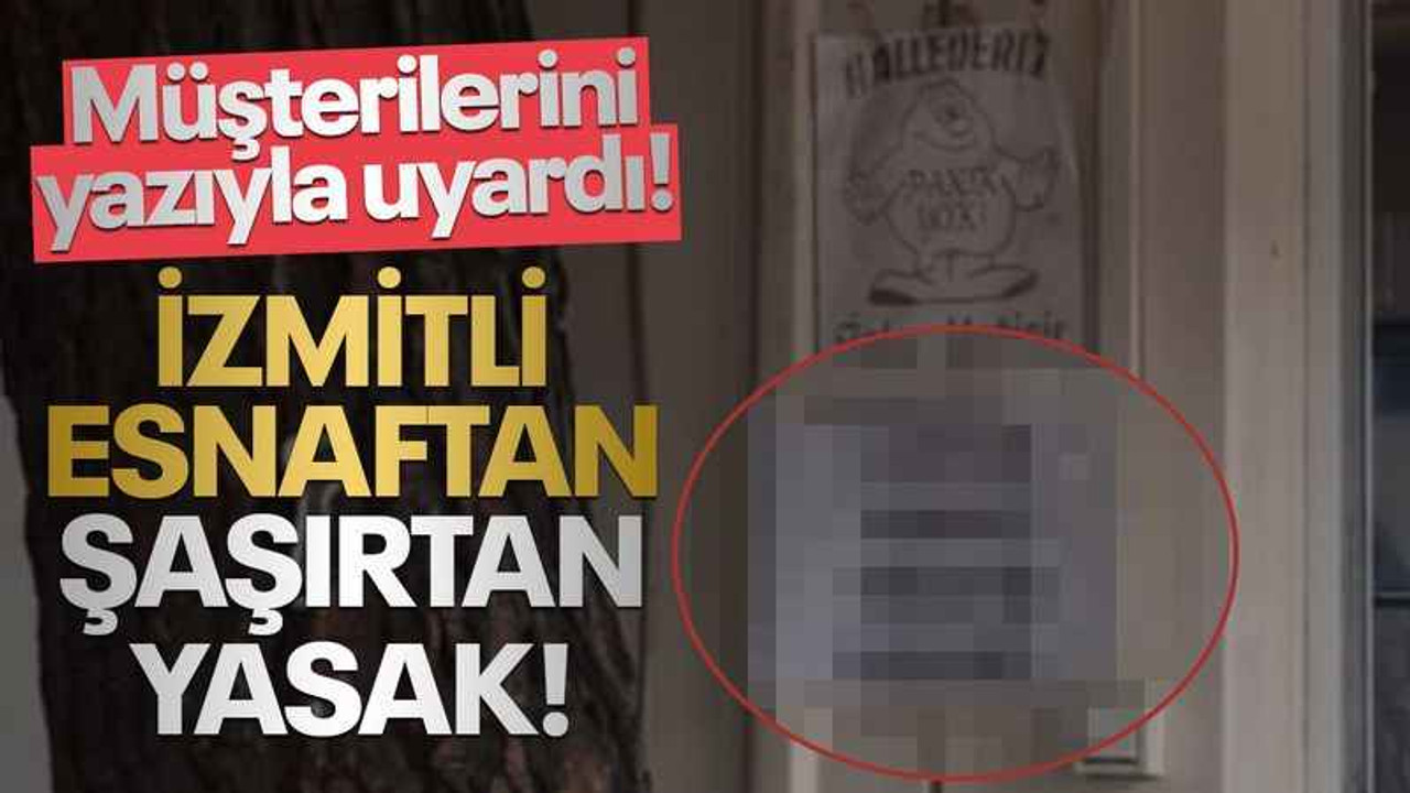 İzmitli esnaftan şaşırtan yasak! Müşterilerini yazıyla uyardı!