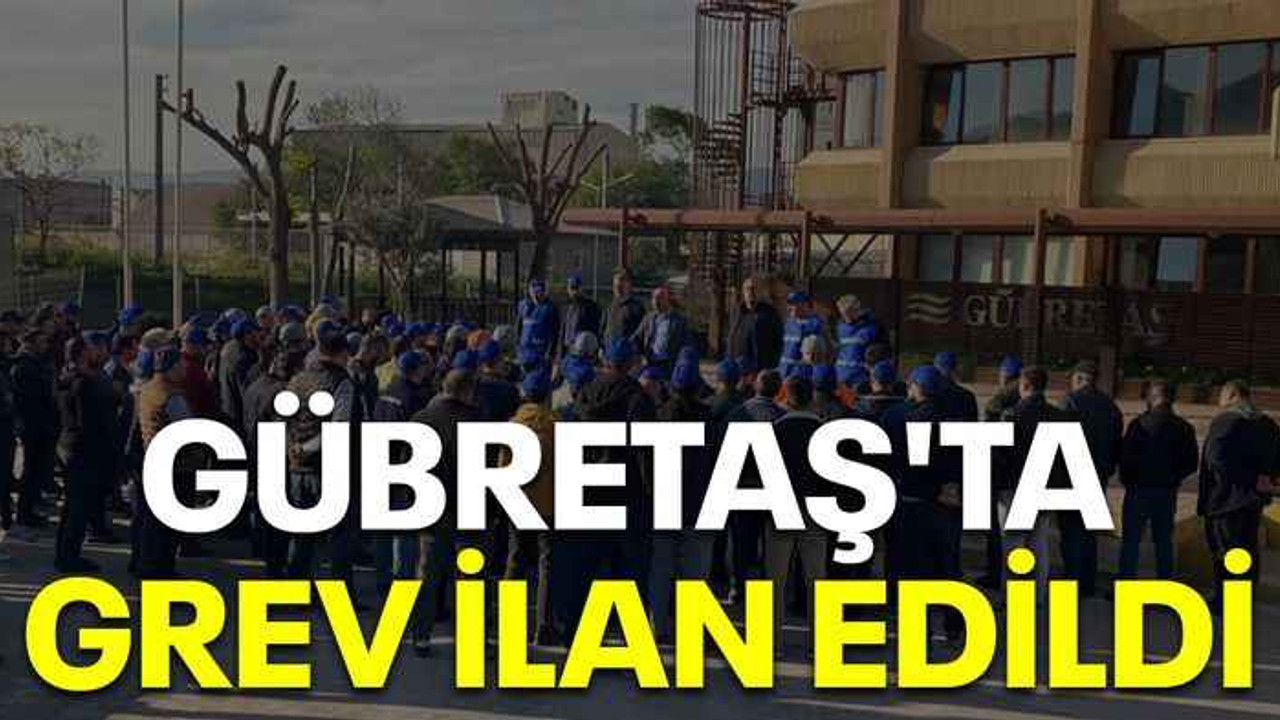 Gübretaş'ta grev ilan edildi