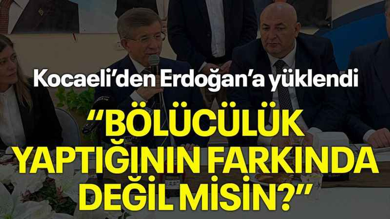 Kocaeli’den Erdoğan’a yüklendi “Bölücülük yaptığının farkında değil misin?”