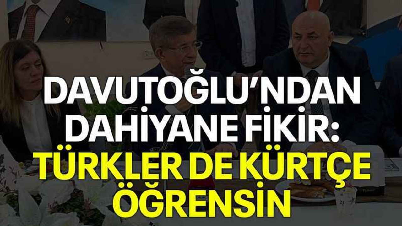 Davutoğlu’ndan dahiyane fikir: Türkler de Kürtçe öğrensin