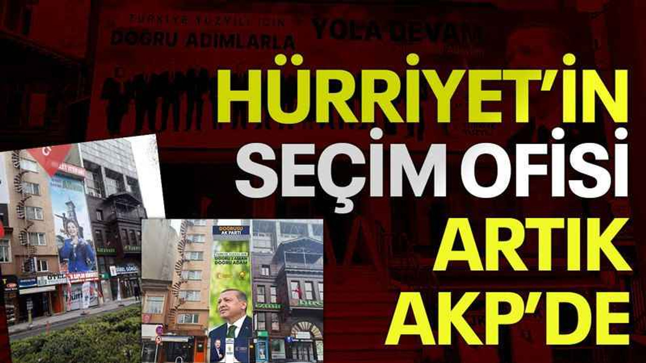 Hürriyet’in seçim ofisi artık AKP’de