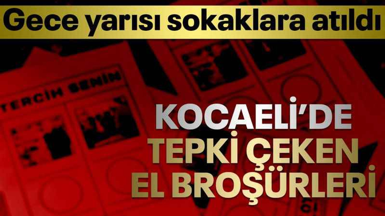 Gece yarısı sokaklara atıldı, Kocaeli'de tepki çeken broşürler!