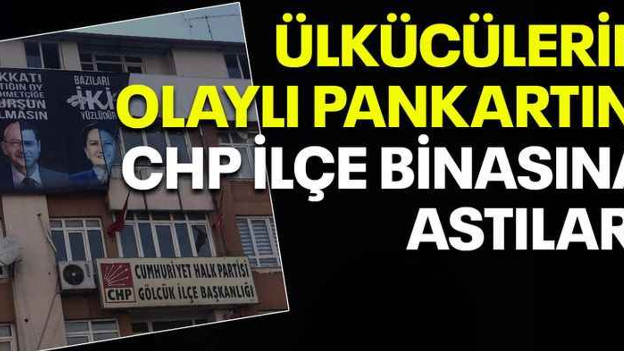 Ülkücülerin olaylı pankartını CHP ilçe binasına astılar!