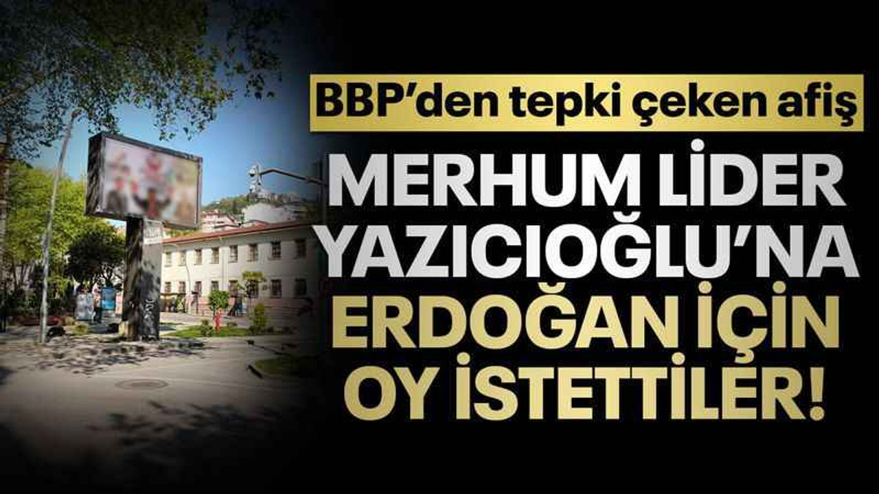 Merhum Lider Yazıcıoğlu’na, Erdoğan için oy istettiler!