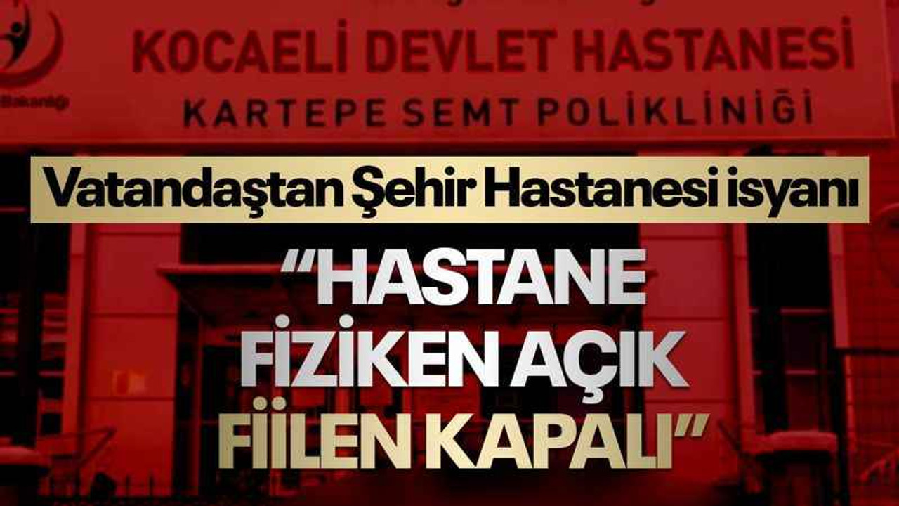 Hastanede doktor bulamadı, isyan etti: Hastane fiziken açık fiilen kapalı