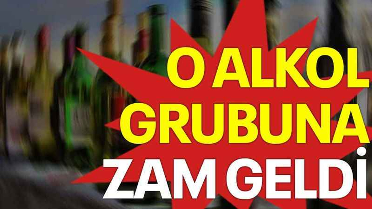 O alkol grubuna zam geldi